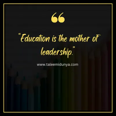 education is the mother of leadership.